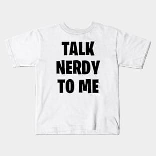 Talk nerdy to me Kids T-Shirt